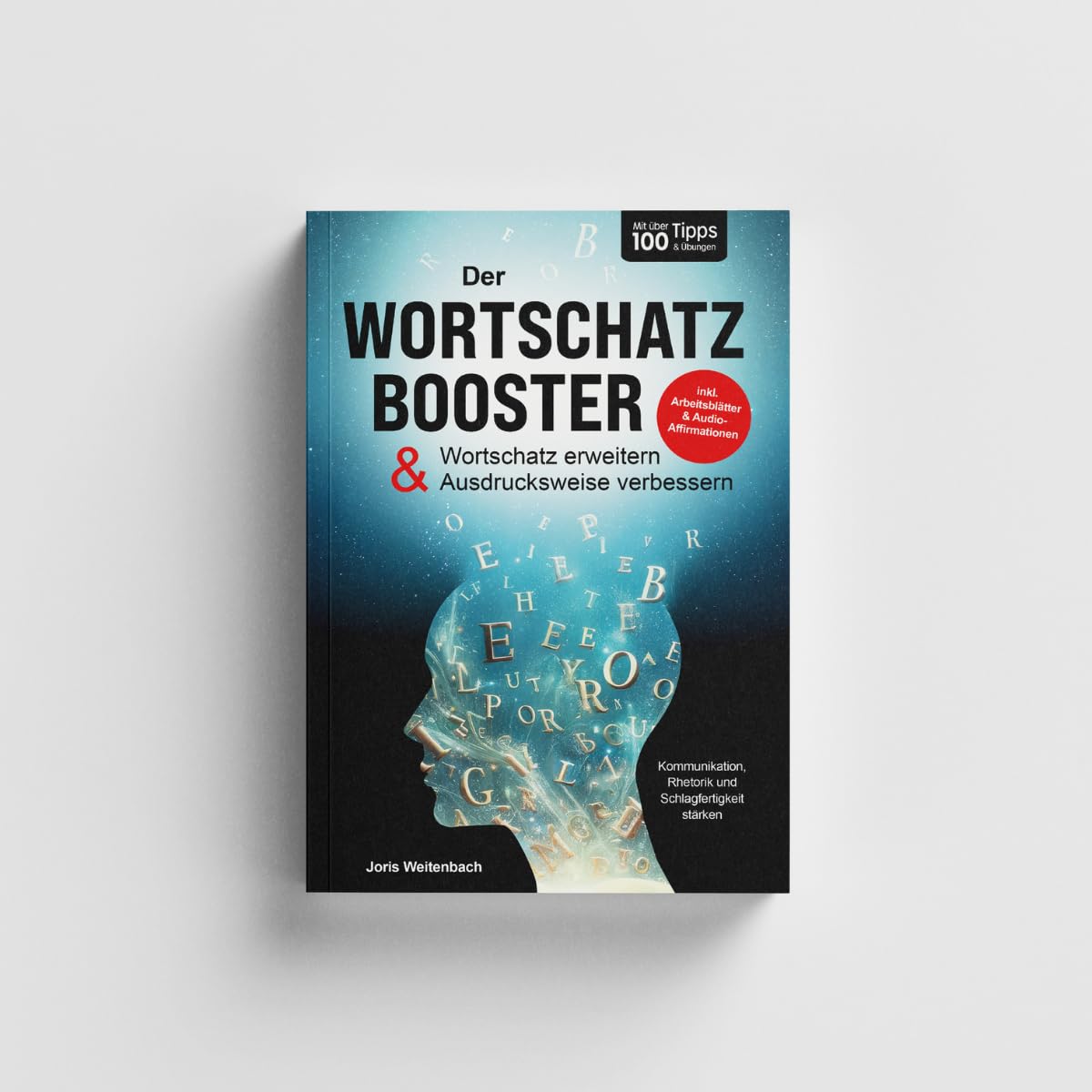 Der Wortschatz-Booster - Wortschatz erweitern & Ausdrucksweise verbessern: Mit über 100 Tipps & Übungen Kommunikation, Rhetorik & Schlagfertigkeit stärken | inkl. Arbeitsblätter & Audio-Affirmationen