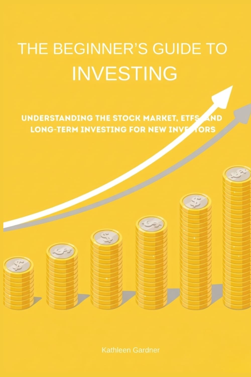 Beginner’s Guide to Investing: Understanding the Stock Market, ETFs, and Long-Term Investing for New Investors (Beginner’s Investing Series)