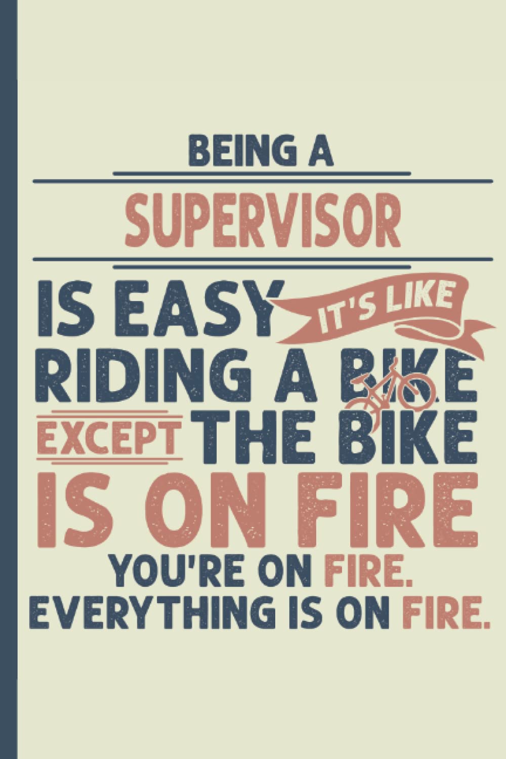 Being a Supervisor is Easy – Notebook & Journal: Funny Supervisor Gifts for Women Great Ideas for Supervisor s Graduation Appreciation Thank Gag Gifts for Women Men Dad Mom Supervisor school