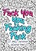 Fuck You You Fucking Fuck - Lit Adult Swearing Coloring Book: Funny Offending Curse Words Coloring Book To Relax (Gag Gifts, Funny Journals and Adult Coloring Books)