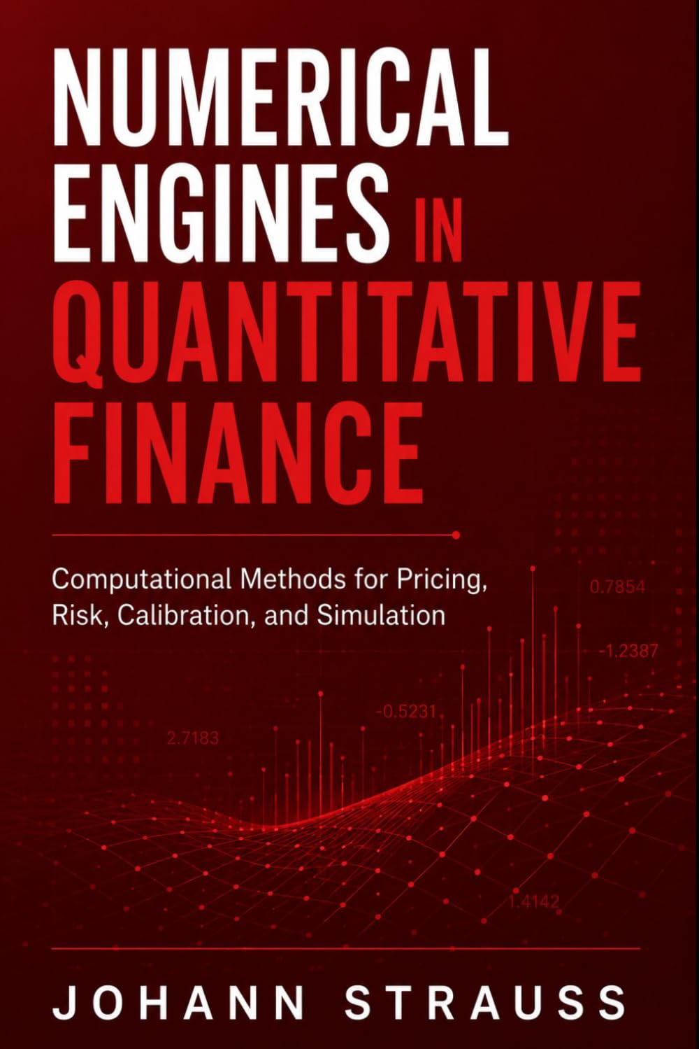 Numerical Engines in Quantitative Finance: Computational Methods for Pricing, Risk, Calibration, and Simulation