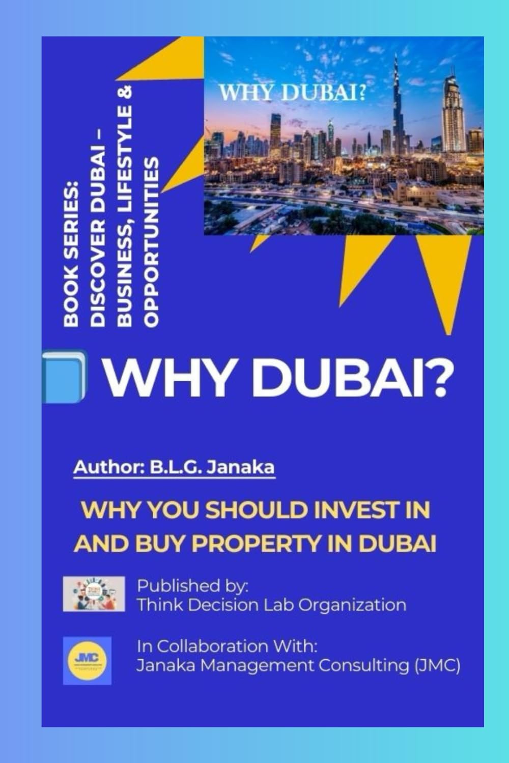 WHY DUBAI?: Why You Should Invest in and Buy Property in Dubai | A Smart Guide to Property Investment, Residency, and Opportunity in Dubai: 2 (Discover Dubai – Business, Lifestyle & Opportunities)