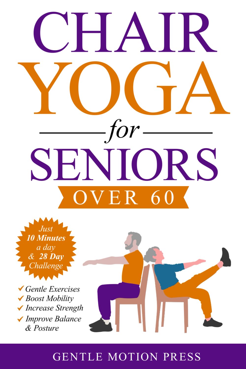 Chair Yoga for Seniors over 60: Easy Exercises to Unlock Better Mobility, Renew your Health, and Feel Younger Every Day