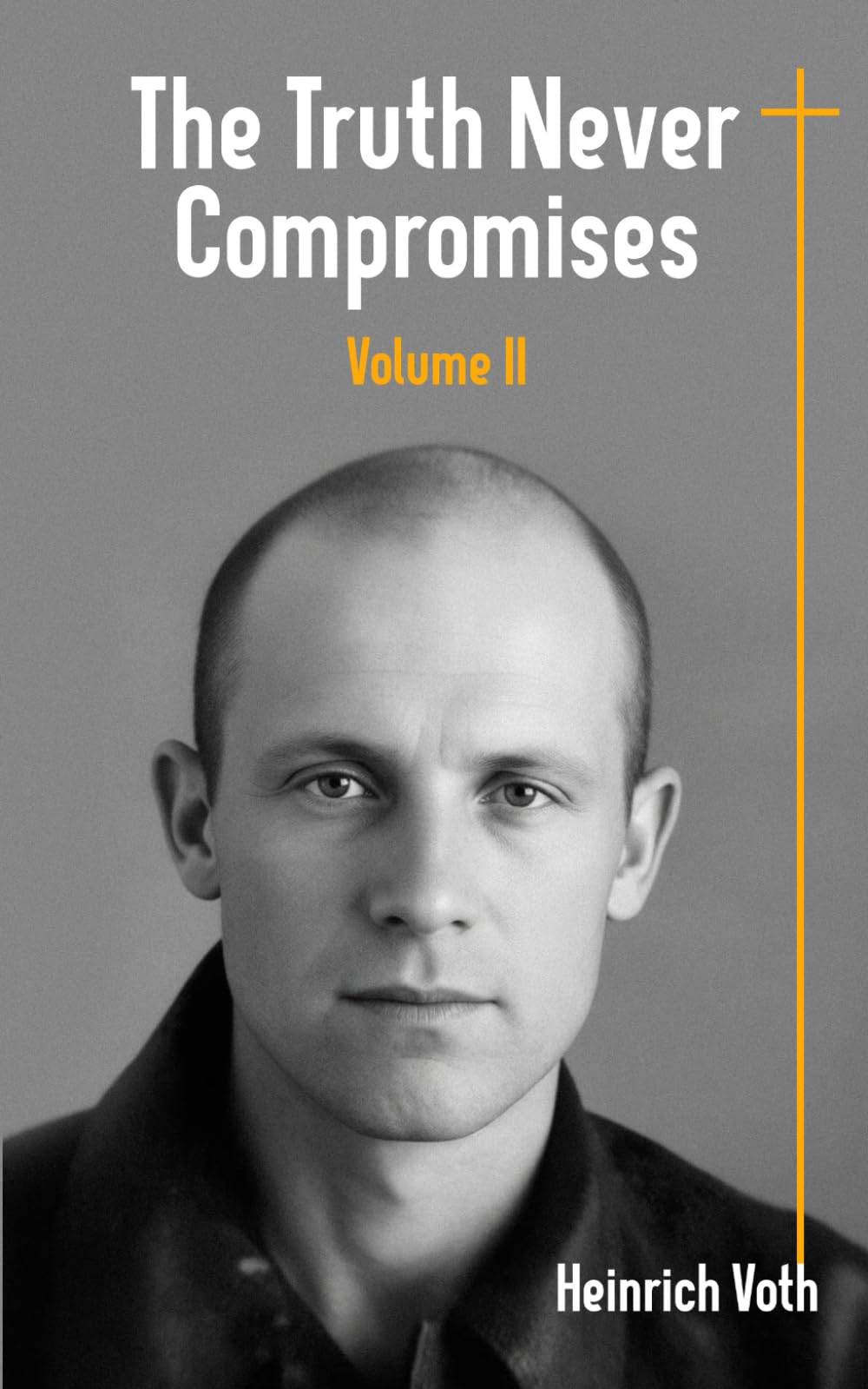 The Truth Never Compromises (Truth Journey: From Persecution to Freedom)
