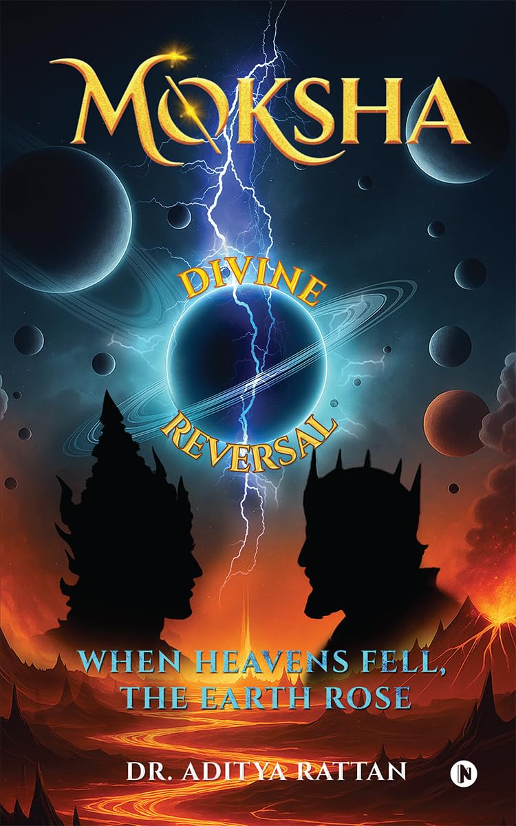 Moksha Divine Reversal: When Heavens Fell, The Earth Rose