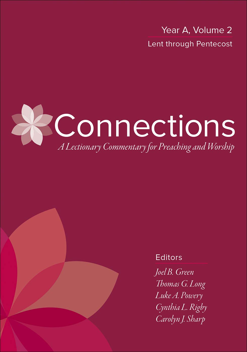 Connections: Year A, Volume 2, Lent through Pentecost (Connections: A Lectionary Commentary for Preaching and Worship)