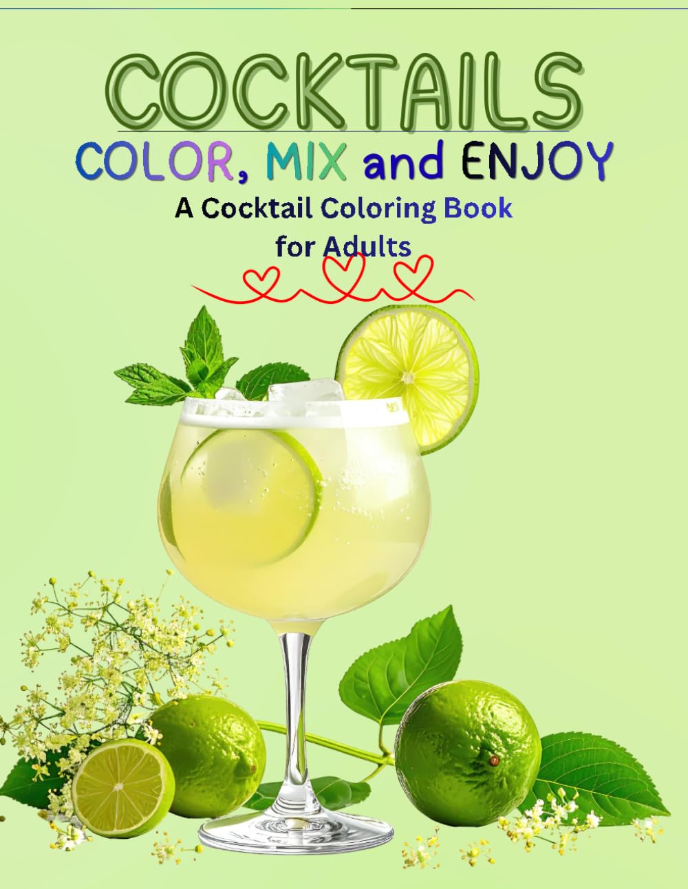Cocktails: Color, Mix & Enjoy: A Fun and Relaxing Cocktail Coloring Book for Adults Featuring Tropical, Classic, Coffee & Fruity Drink Recipes