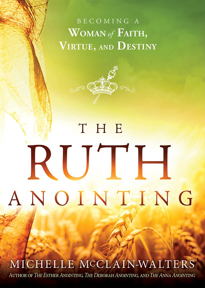 The Ruth Anointing: Becoming a Woman of Faith, Virtue, and Destiny Paperback – April 3, 2018