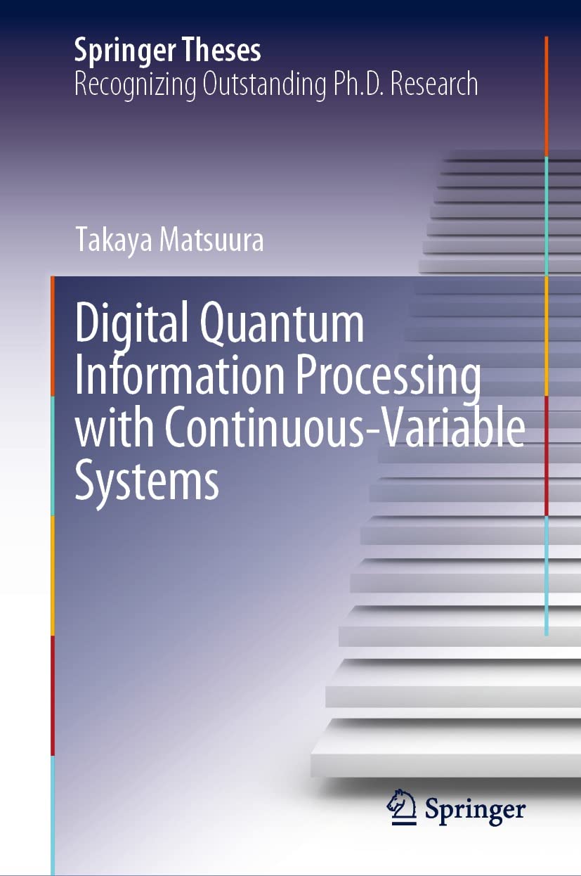 Digital Quantum Information Processing with Continuous-Variable Systems (Springer Theses)