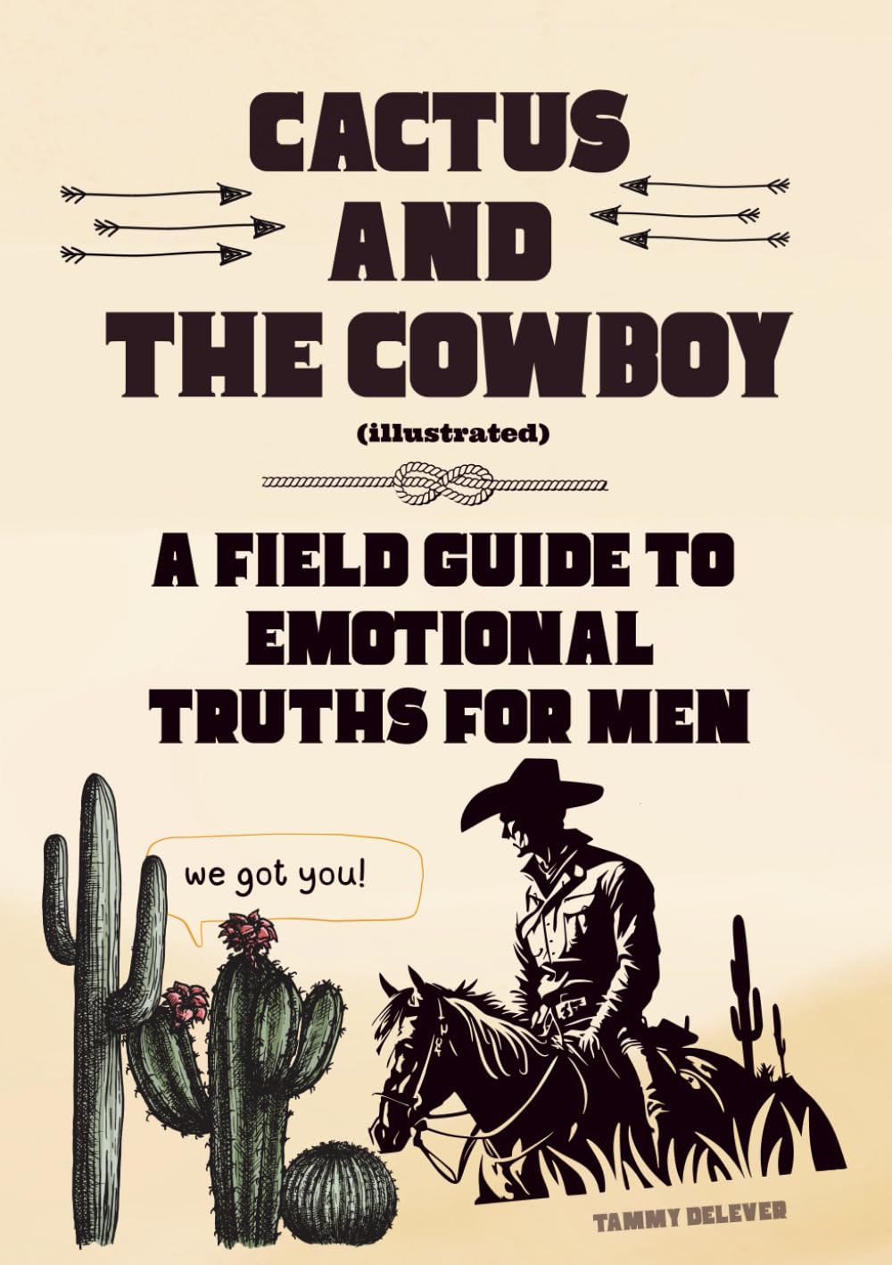 Cactus and the Cowboy: A Field Guide to Emotional Truths for Men (The Emotional Guide Series)