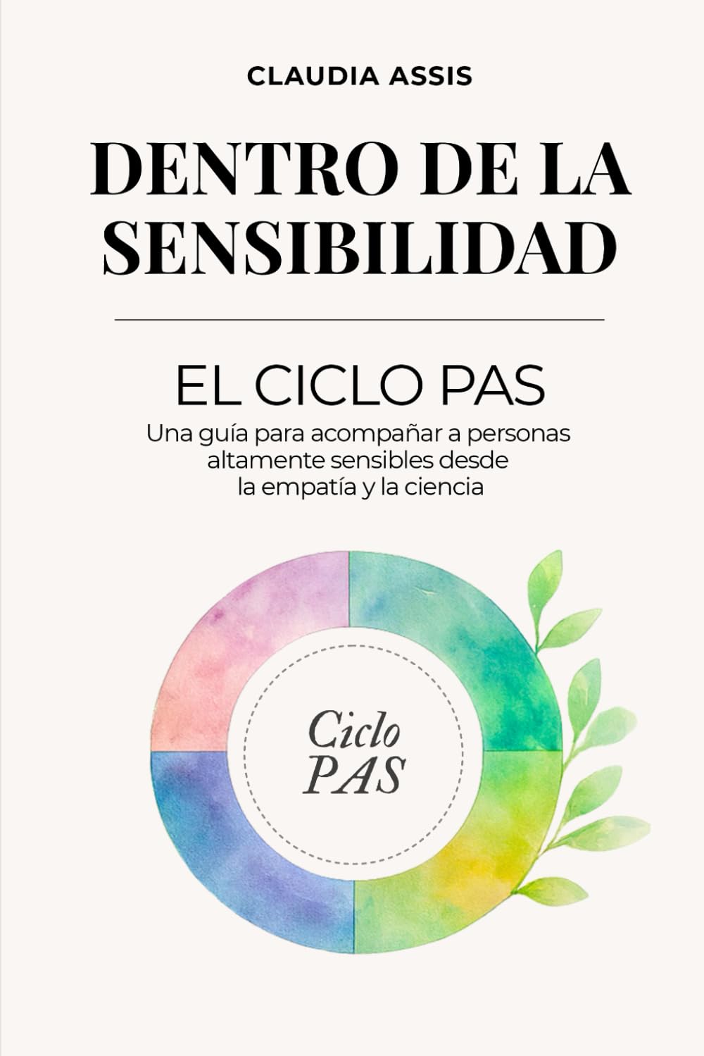 Dentro de la Sensibilidad: El Ciclo PAS: Guía práctica para personas altamente sensibles · regulación emocional, sistema nervioso y autoconocimiento.