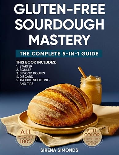 Gluten-Free Sourdough Mastery: The Complete 5-in-1 Guide to Starters, Breads,