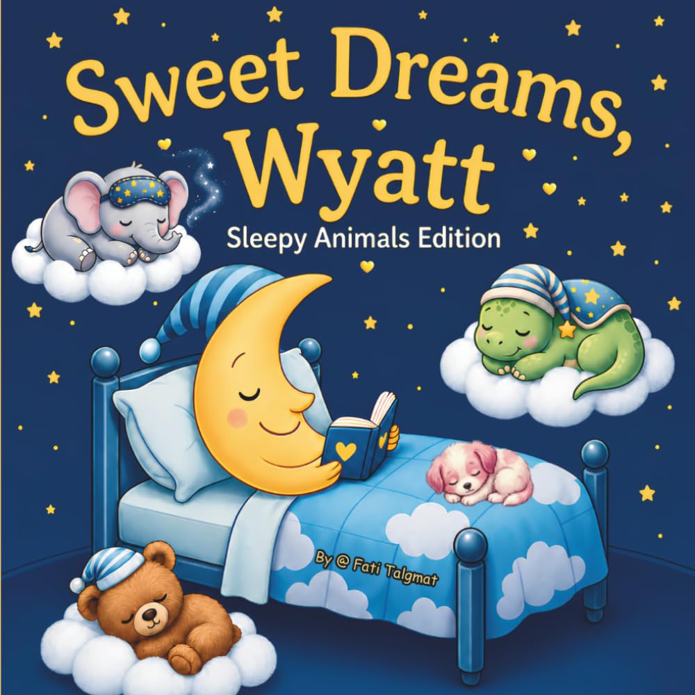 Sweet Dreams Wyatt: Personalized Children's Bedtime Story Book for Babies & Kids | Perfect Birthday Gift idea for Wyatt's | Gentle Rhymes, Sleepy ... Wyatt Drift Into Sweet Dreams Every Night