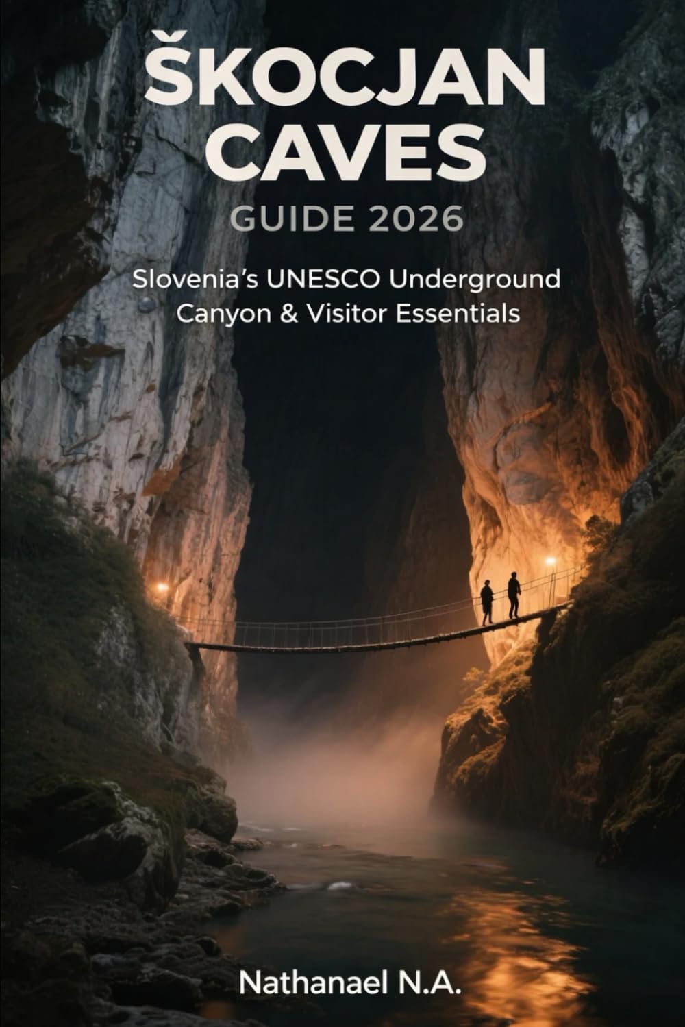 ŠKOCJAN CAVES GUIDE 2026: Slovenia’s UNESCO Underground Canyon & Visitor Essentials: 56 (The World Explorer Series)