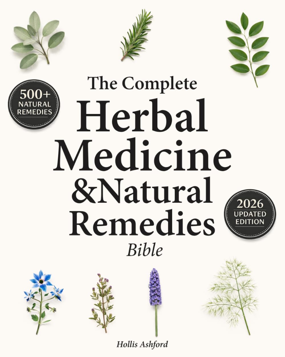 The Complete Herbal Medicine & Natural Remedies Bible: Harnessing Nature’s Healing Power with the Ultimate Collection of Medicinal Herbs and Timeless Step-by-Step Recipes for Modern Wellness