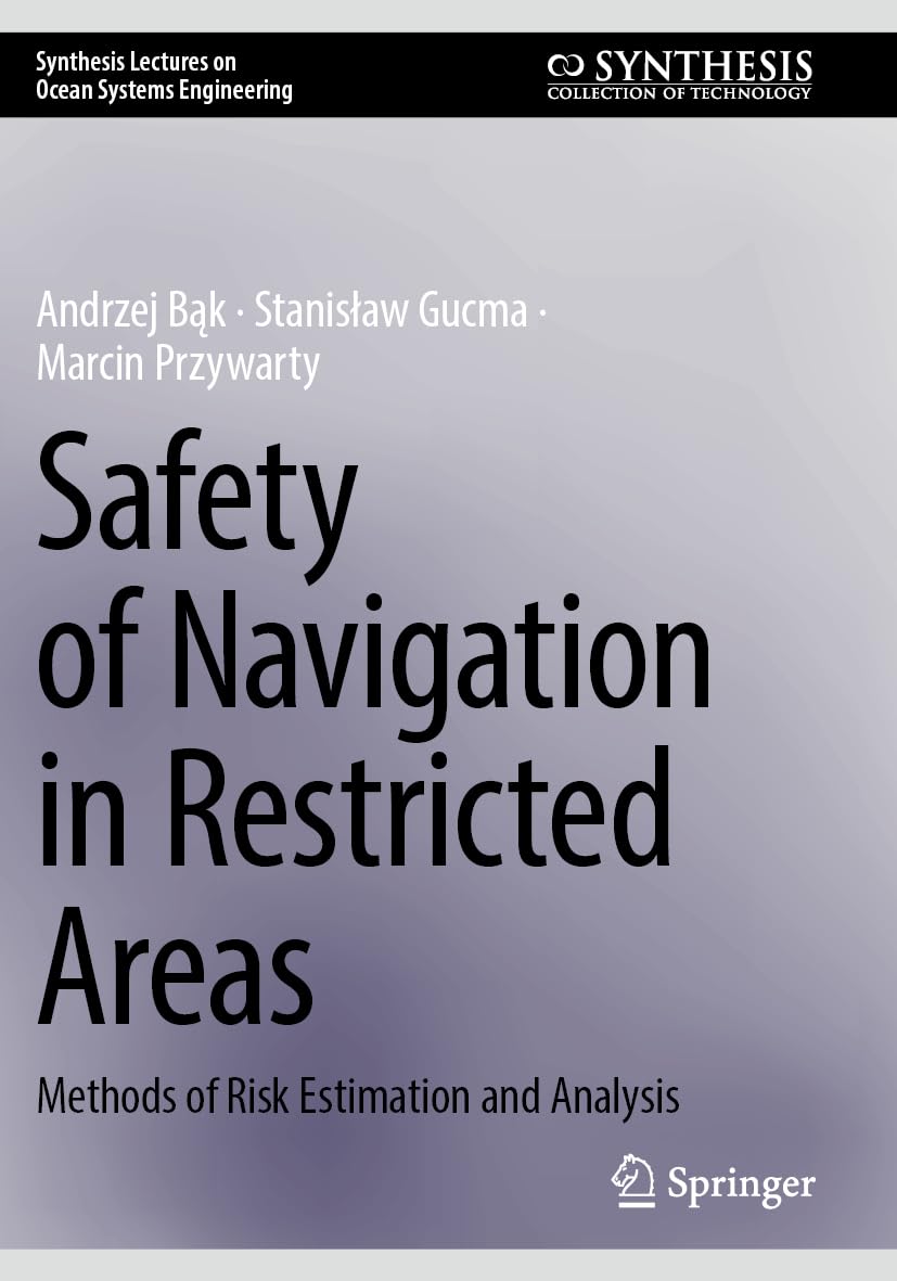 Safety of Navigation in Restricted Areas: Methods of Risk Estimation and Analysis (Synthesis Lectures on Ocean Systems Engineering)