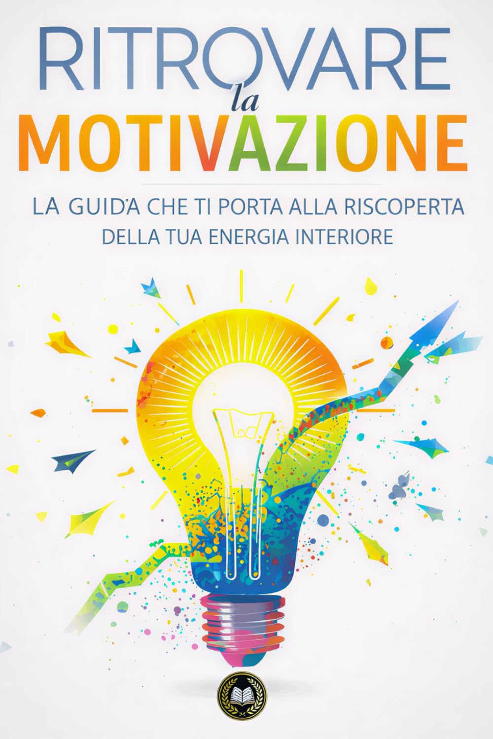 Ritrovare la motivazione: La guida che ti porta alla riscoperta della tua energia interiore