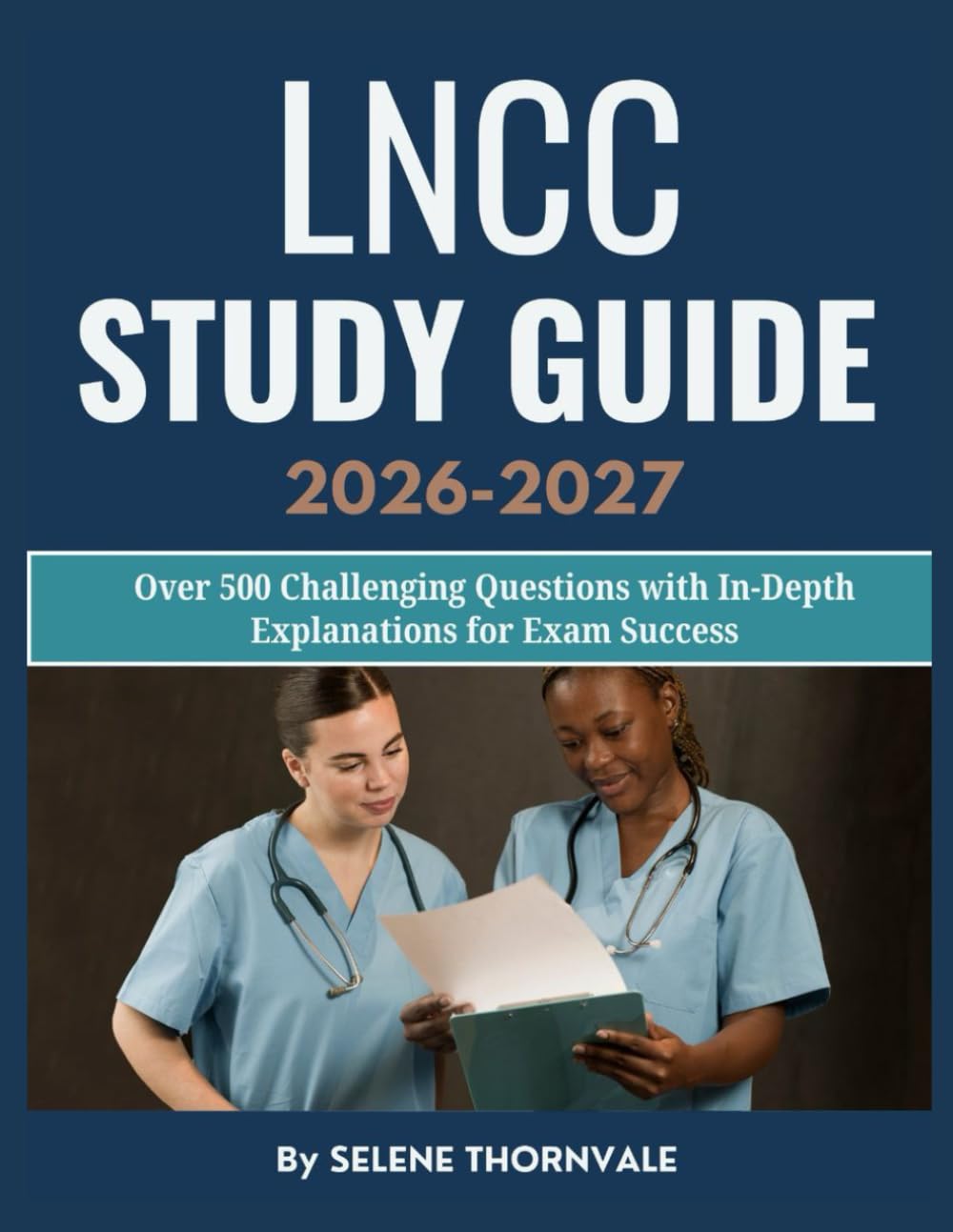 LNCC Study Guide 2026–2027: Over 500 Challenging Questions with In-Depth Explanations for Exam Success