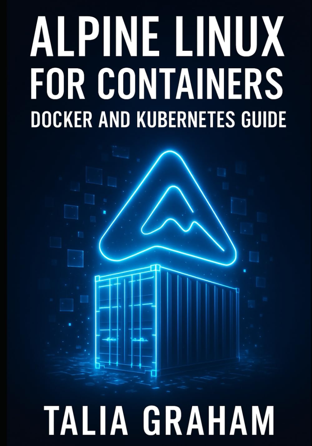 ALPINE LINUX FOR CONTAINERS: DOCKER AND KUBERNETES GUIDE: Build Minimal, Secure Container Images. Package Management, Security Hardening, and Production Deployment for Cloud-Native Infrastructure
