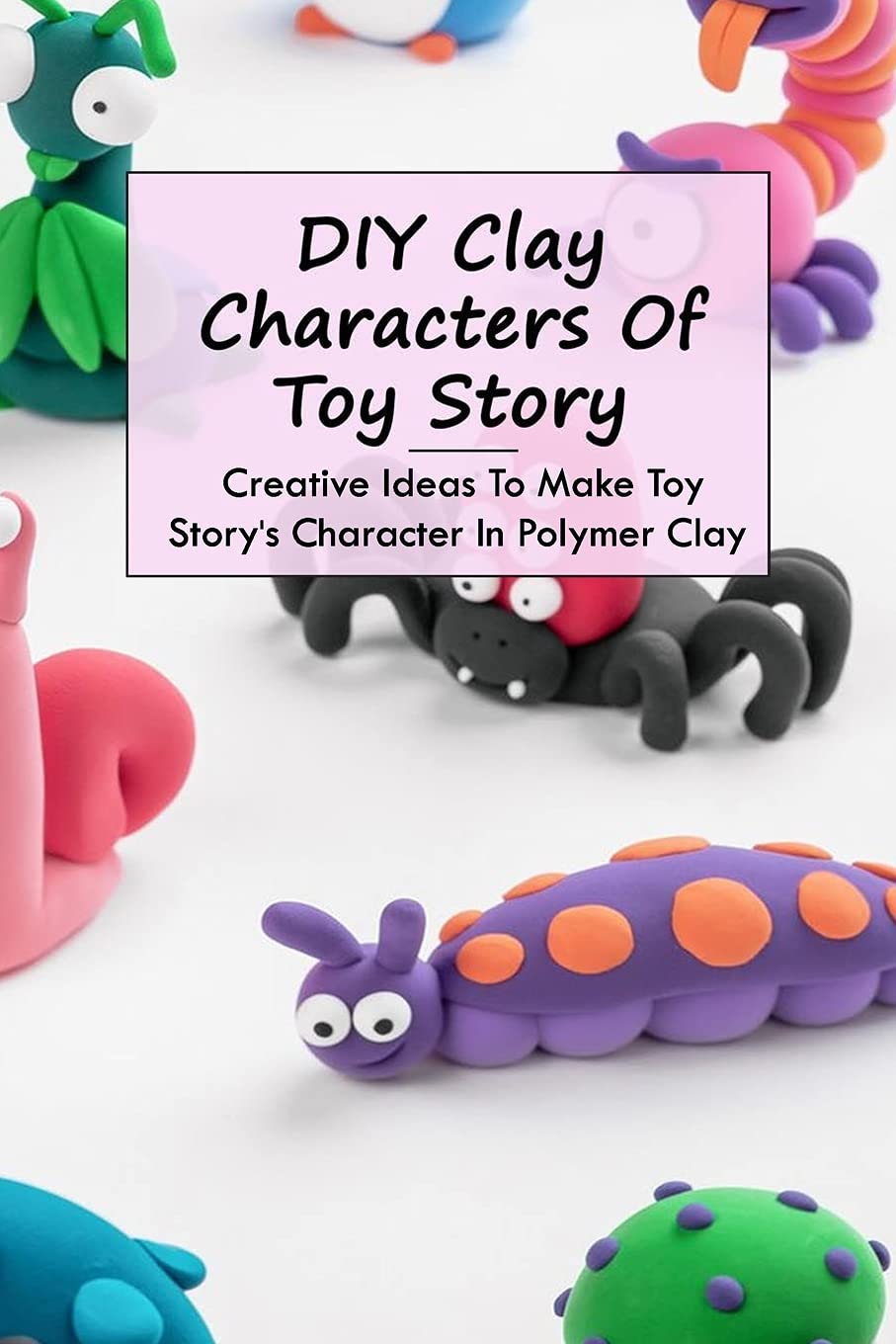 Buy DIY Clay Characters Of Toy Story Creative Ideas To Make Toy Story