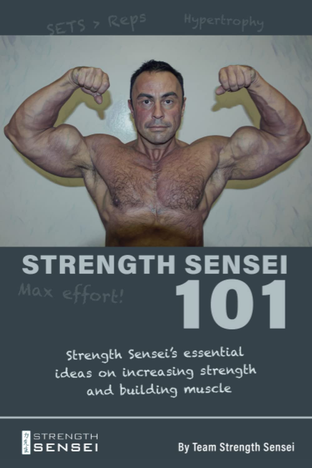 Strength Sensei 101: Strength Sensei's essential ideas on increasing strength and building muscle