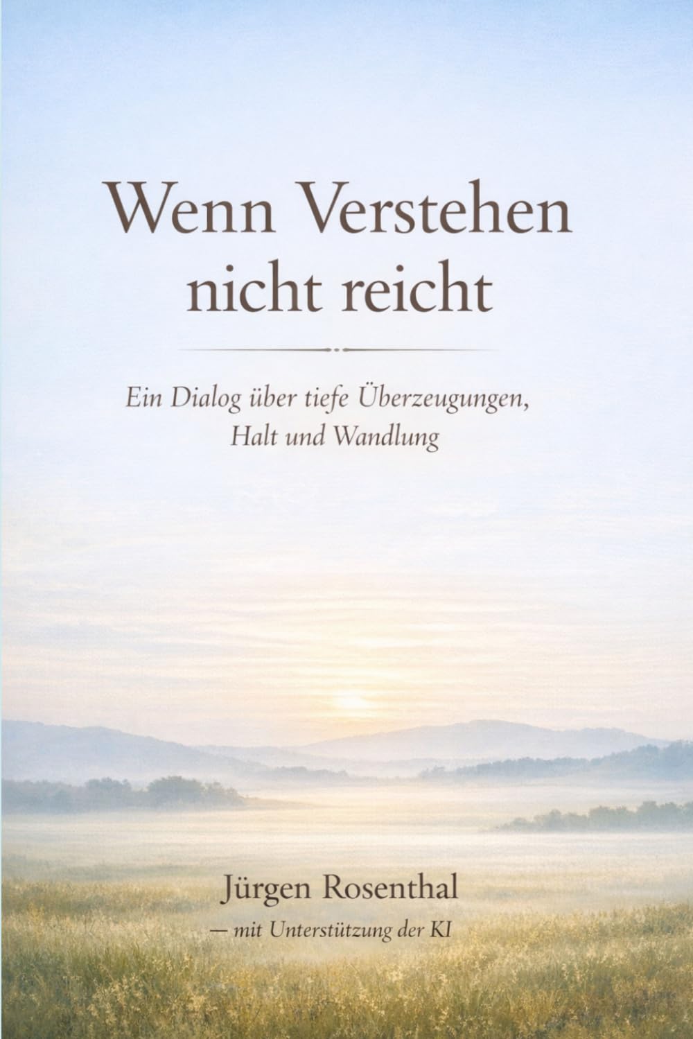 Wenn Verstehen nicht reicht: Ein Dialog über tiefe Überzeugungen, Halt und Wandlung