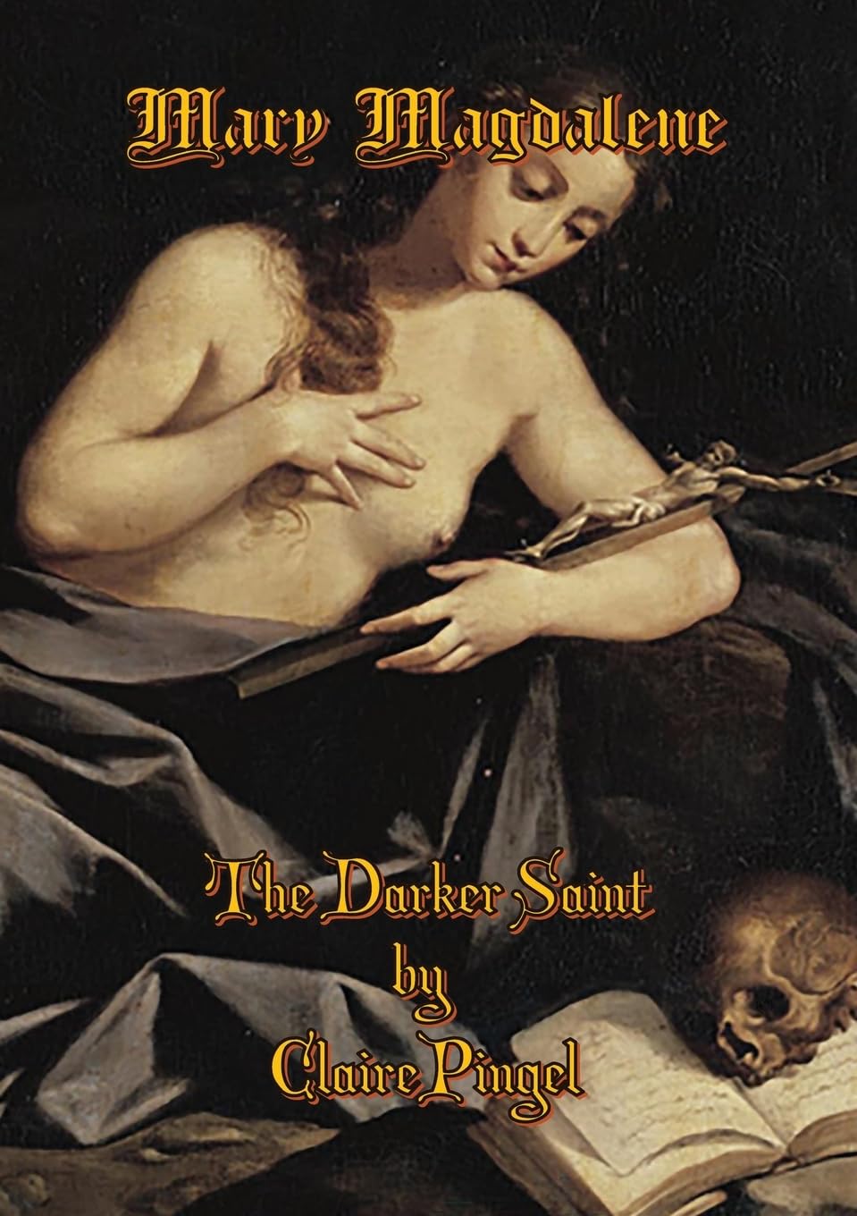 Mary Magdalene, The Darker Saint: 6 (The Divine Dark Feminine)