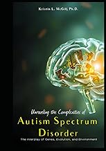 Unraveling the Complexities of Autism Spectrum Disorder: The Interplay of Genes, Evolution, and Environment