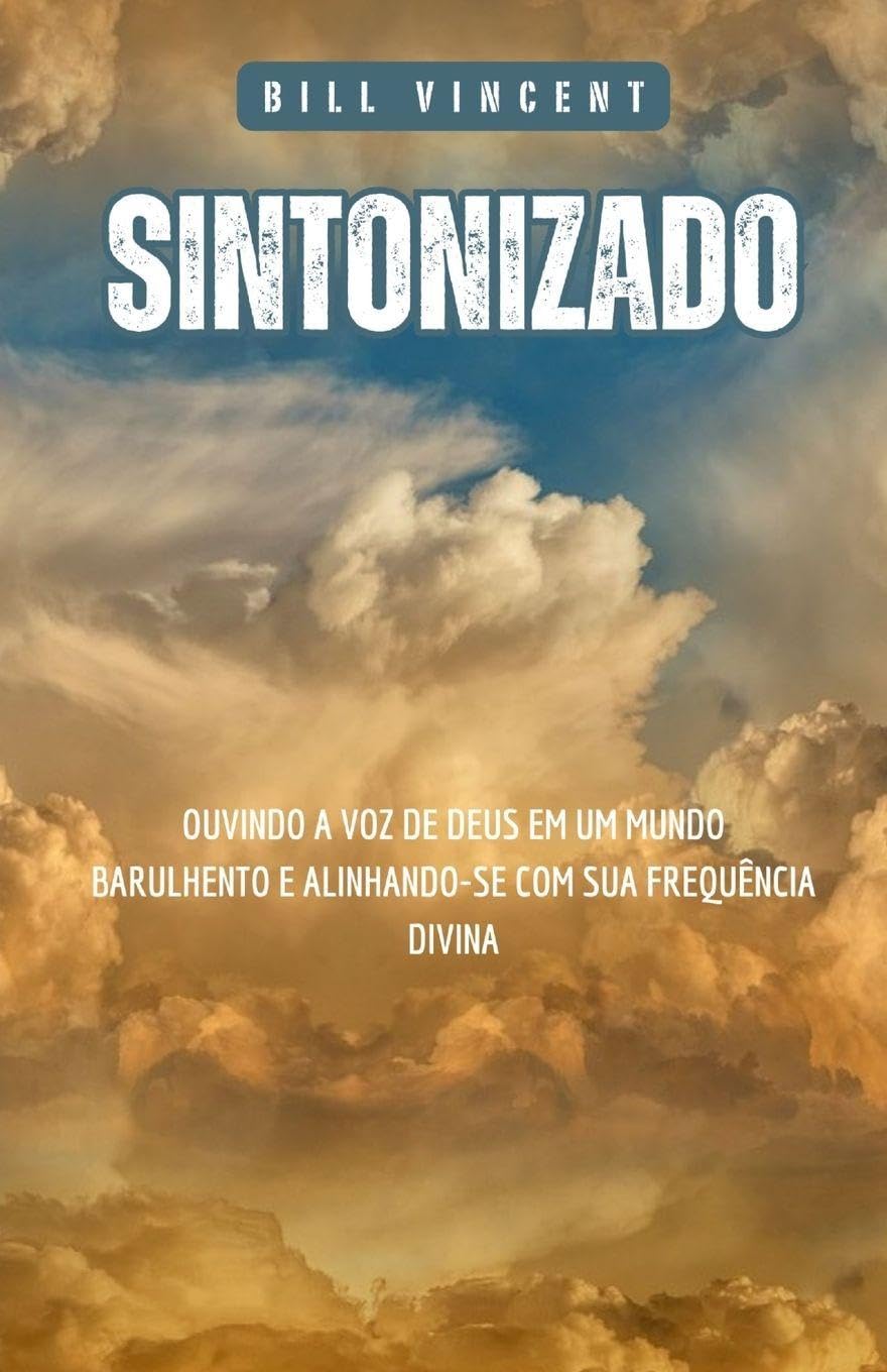 Sintonizado: Ouvindo a Voz de Deus em um Mundo Barulhento e Alinhando-se com Sua Frequência Divina