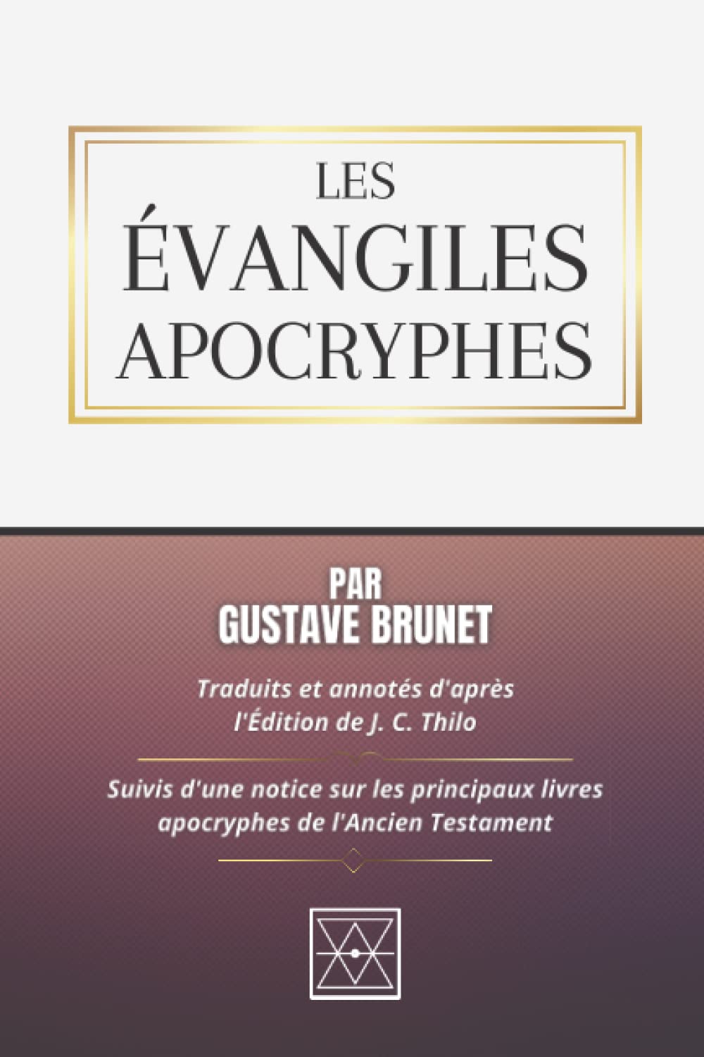 LES ÉVANGILES APOCRYPHES: Traduits et Annotés d'après l'édition de J. C. Thilo - Suivis d'une Notice sur les Principaux livres Apocryphes de l'Ancien Testament (French Edition)