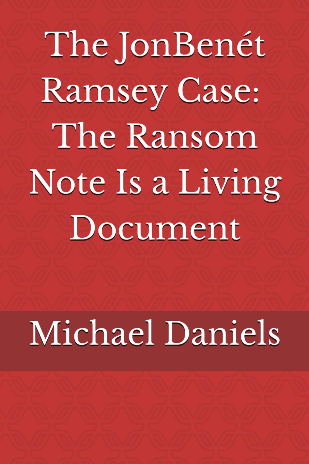 The JonBenét Ramsey Case - The Ransom Note Is a Living Document