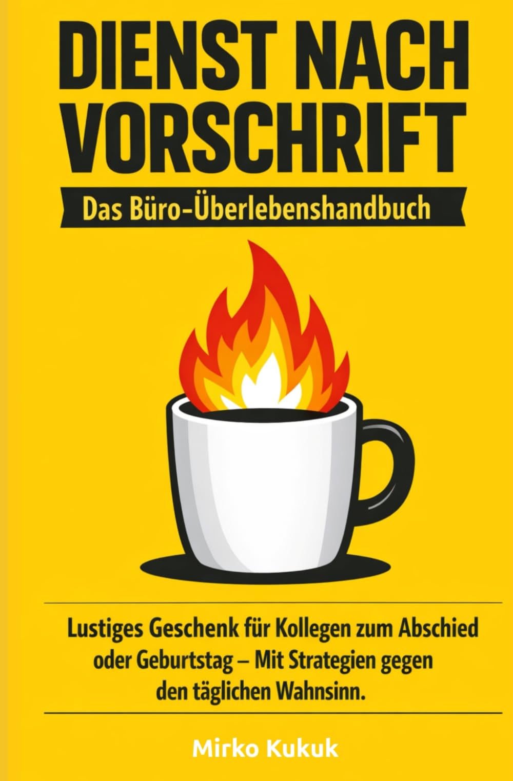 Dienst nach Vorschrift: Das Büro-Überlebenshandbuch: Lustiges Geschenk für Kollegen zum Abschied oder Geburtstag – Mit Strategien gegen den täglichen Wahnsinn.