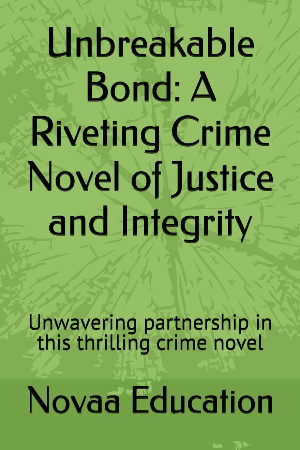 Unbreakable Bond: A Riveting Crime Novel of Justice and Integrity: Unwavering partnership in this thrilling crime novel