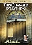 This Changed Everything 500 Years of Reformation