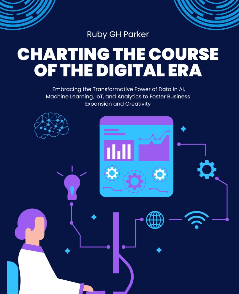 Charting the Course of the Digital Era: Embracing the Transformative Power of Data in AI, Machine Learning, IoT, and Analytics to Foster Business Expansion and Creativity