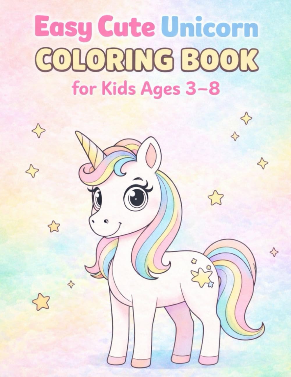 Easy Cute Unicorn Coloring Book for Kids Ages 3–8: Fun and simple unicorn coloring pages for kids ages 3–8 to enjoy creativity, learning, relaxation, and happy screen-free fun