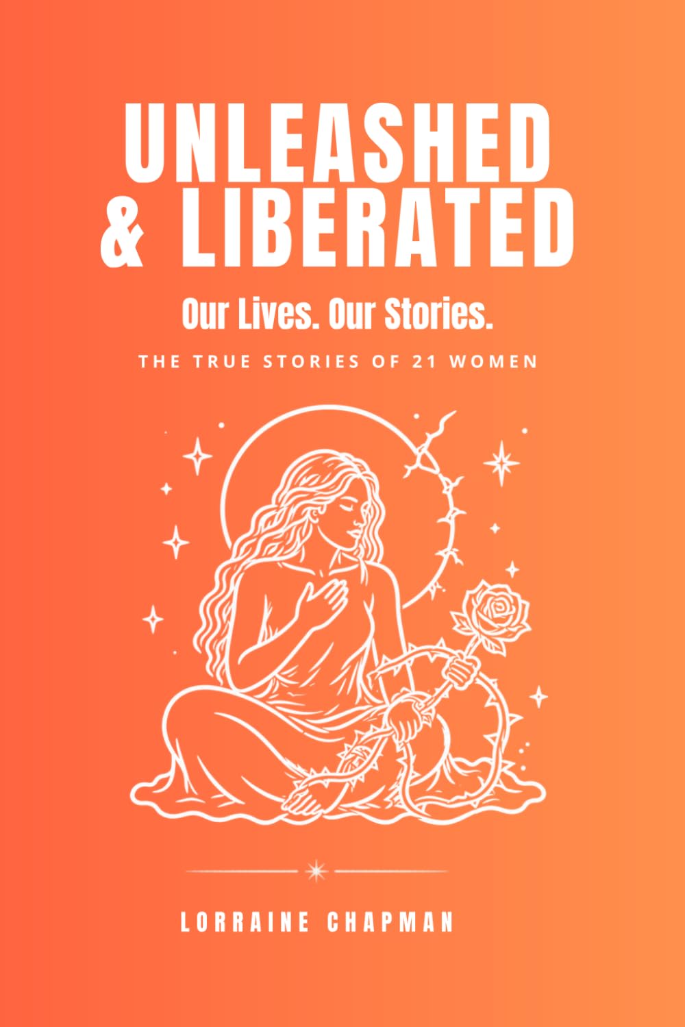 Unleashed & Liberated: Our Lives. Our Stories.