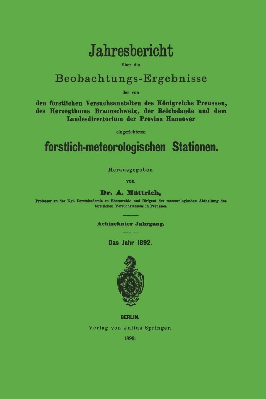 Jahresbericht über die Beobachtungs-Ergebnisse: Den forstlichen Versuchsanstalten des Königreichs Preusssen, des Herzogthums Braunschweig, der ... Stationen (German Edition)