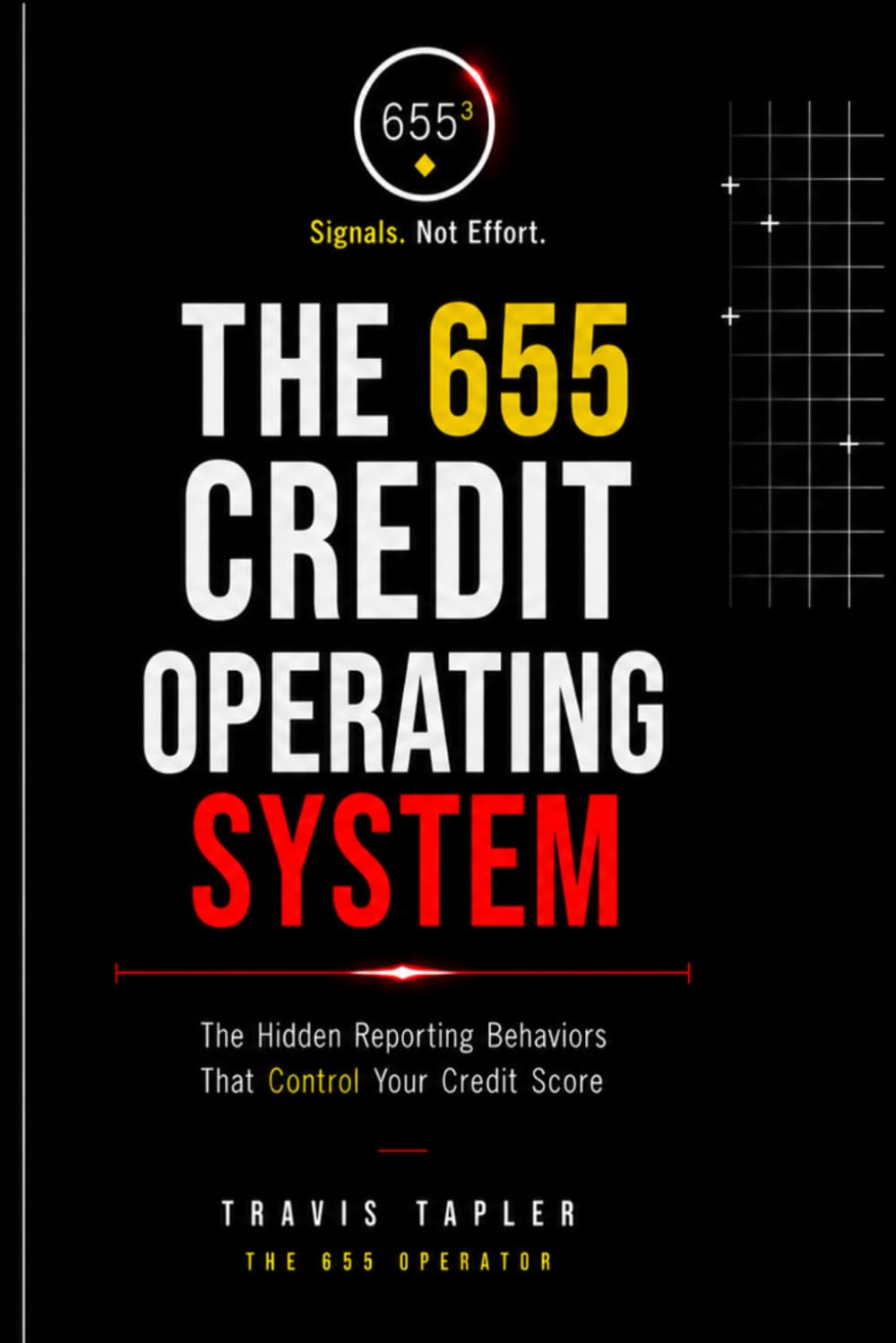 THE 655 CREDIT OPERATING SYSTEM: The Hidden Reporting Behaviors That Control Your Credit Score