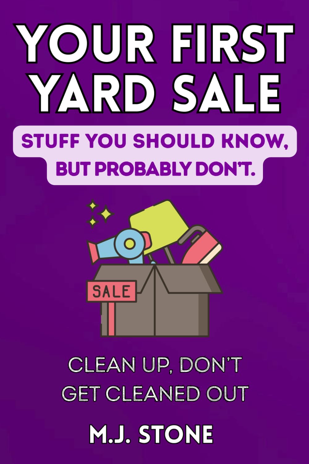 Your First Yard Sale-Stuff You Should Know But Probably Don’t Clean Up, Don’t Get Cleaned Out: Clean Up, Don’t Get Cleaned Out