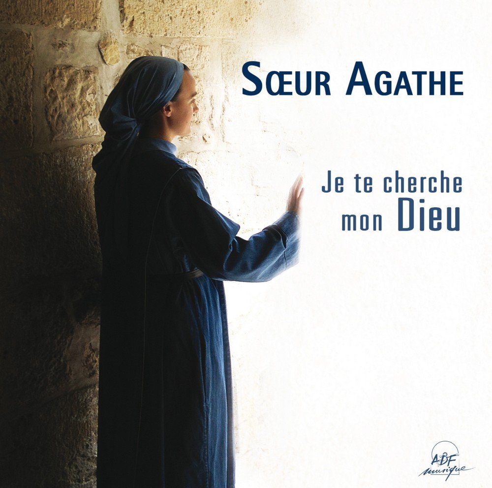 Je te cherche, mon Dieu Soeur Agathe