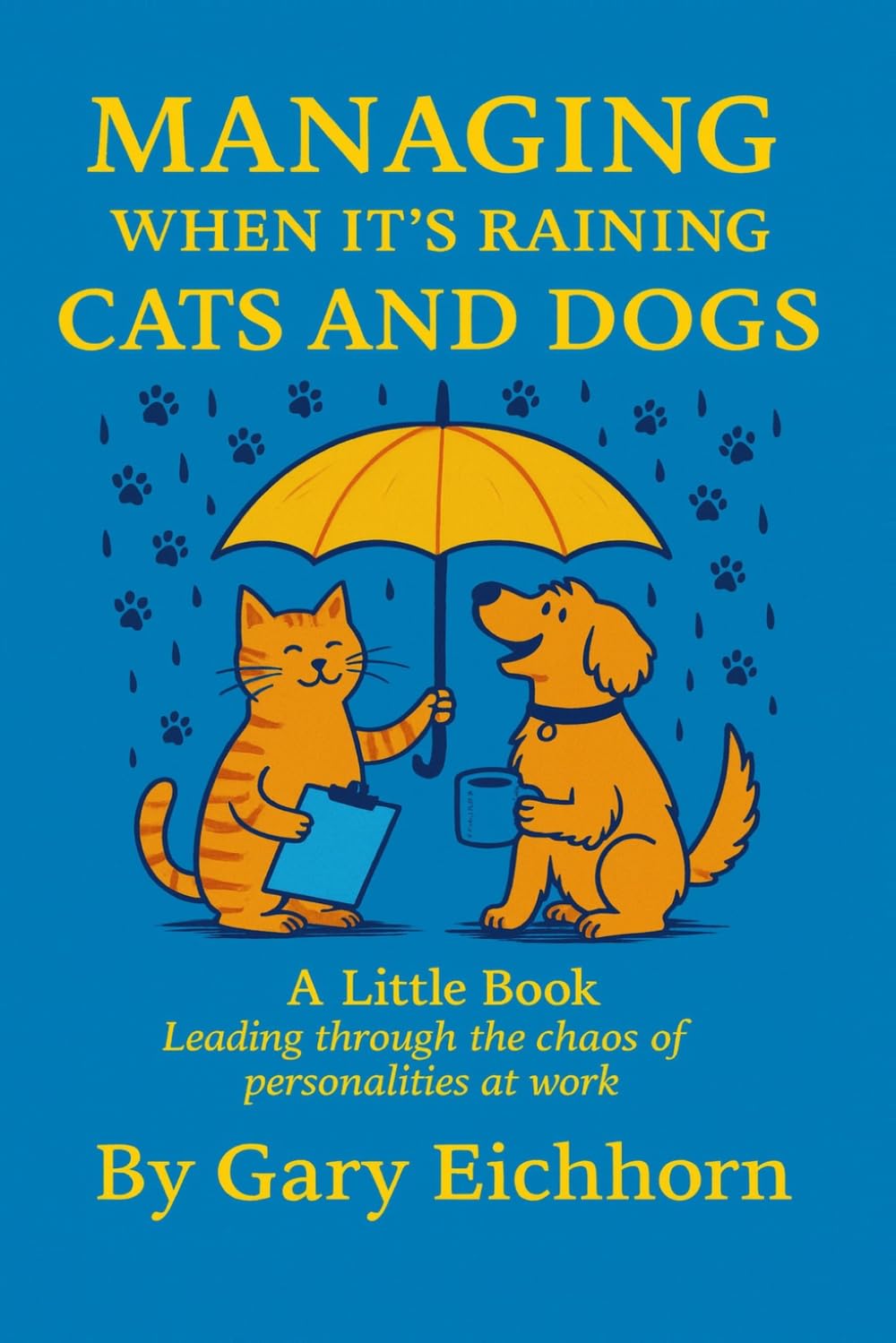Managing When It’s Raining Cats and Dogs: Leading Though The Chaos Of Personalities At work