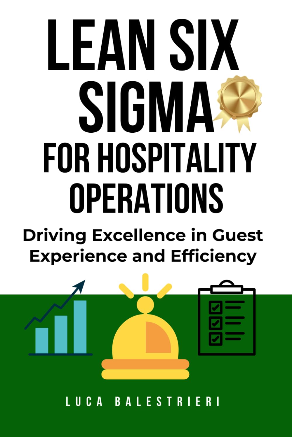 LEAN SIX SIGMA FOR HOSPITALITY OPERATIONS: Driving Excellence in Guest Experience and Efficiency
