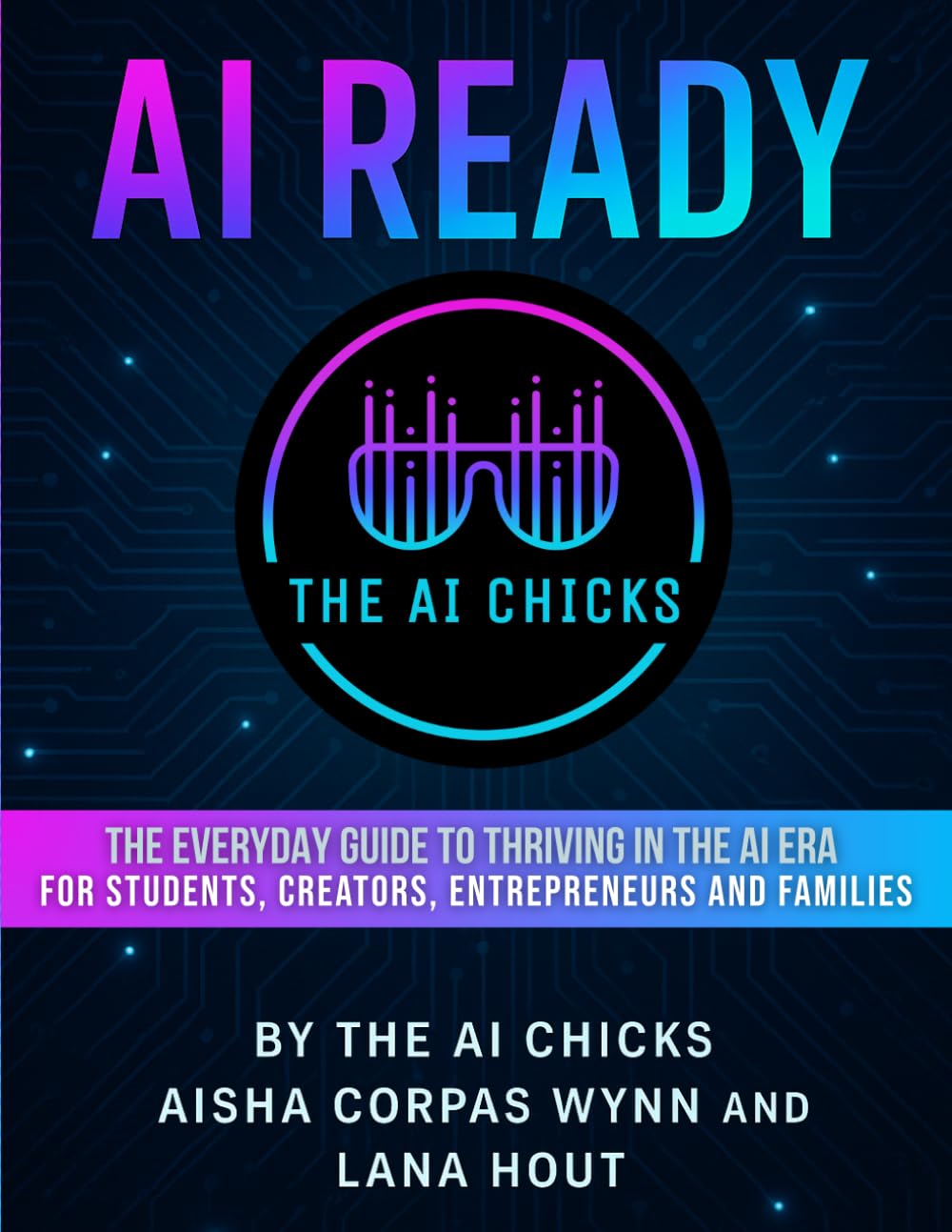 AI Ready: The Everyday Guide To Thriving in The AI Era: For Students, Creators, Entrepreneurs and Families