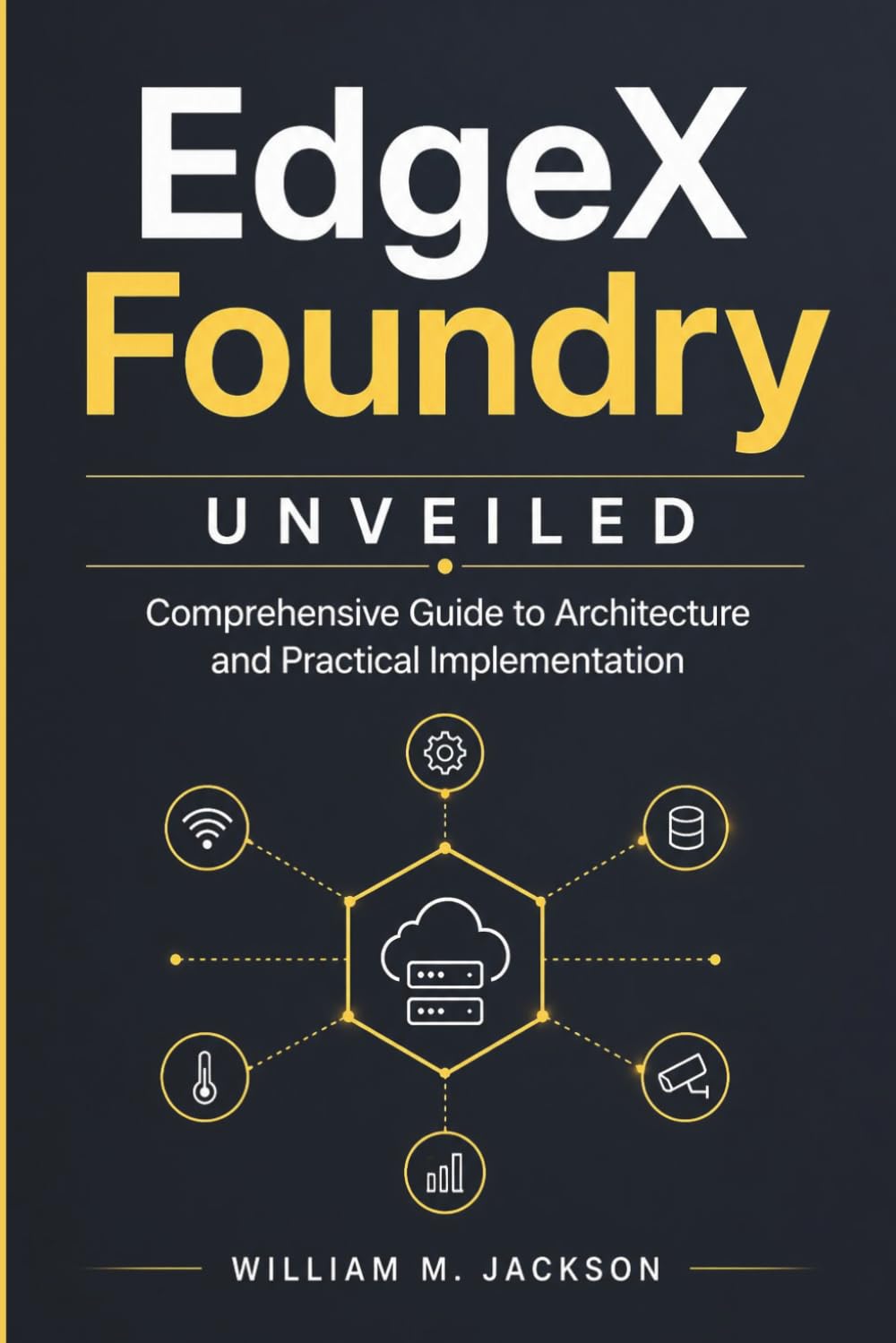 EdgeX Foundry Unveiled: Comprehensive Guide to Architecture and Practical Implementation
