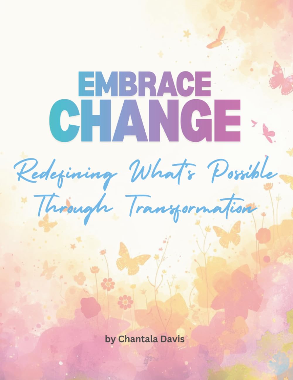 Embrace Change: Redefining What's Possible Through Transformation
