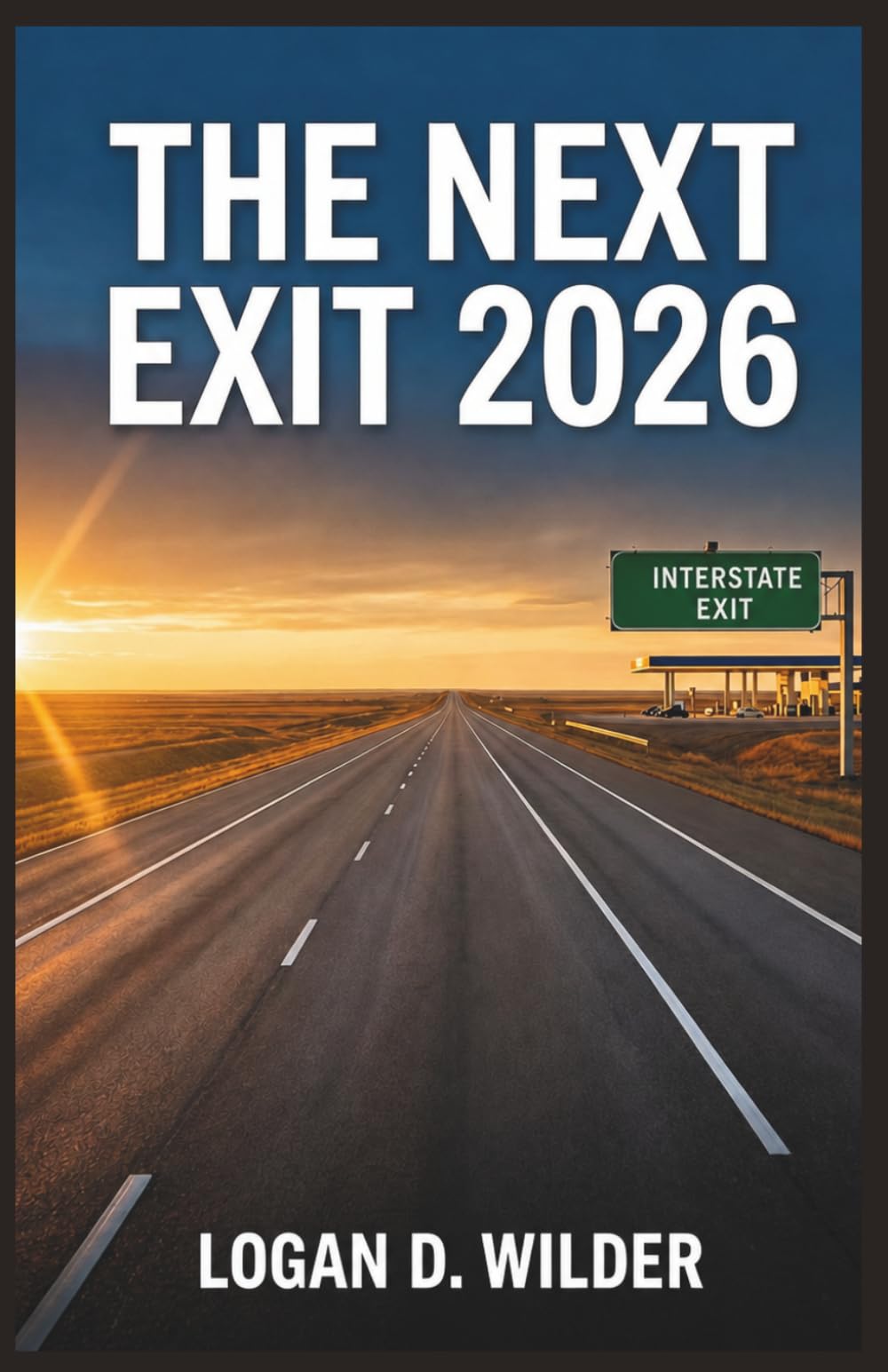 THE NEXT EXIT 2026: The Practical Interstate Companion for Solo Drivers, Road Trip Families, RV Owners, and Truckers Crossing America