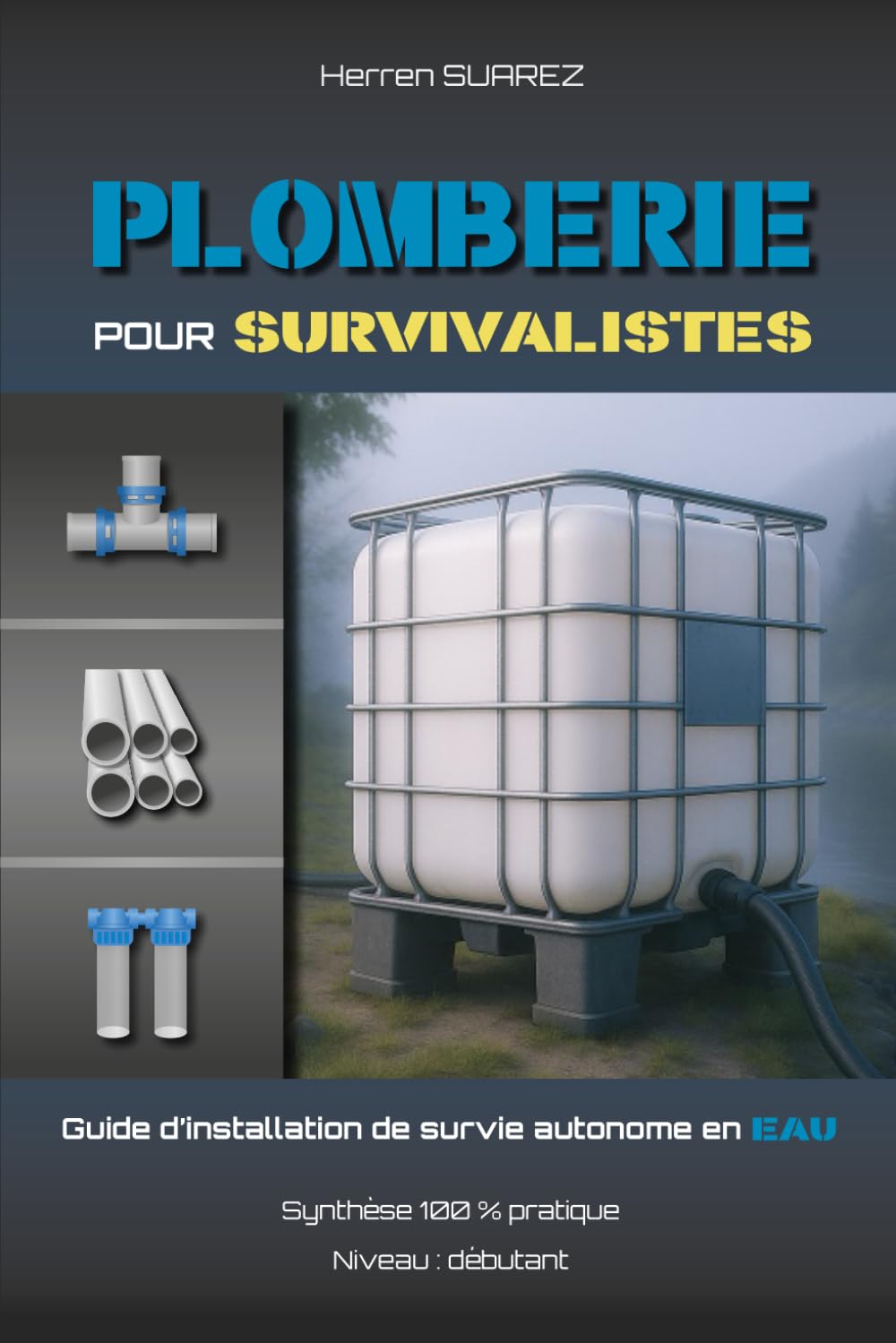 Plomberie pour Survivalistes: Guide d'installation de survie autonome en eau