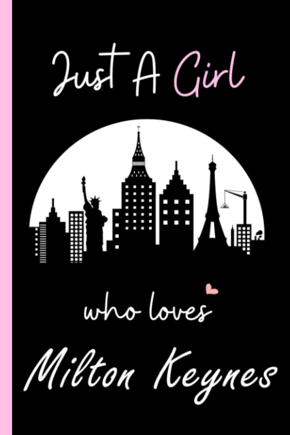 Just A Girl Who Loves Milton Keynes: Gift For Milton Keynes City Lovers.Gift Idea For Milton Keynes City Lovers , 6 x 9 Inches , 120 Blank Lined Pages, UK Travel Diary