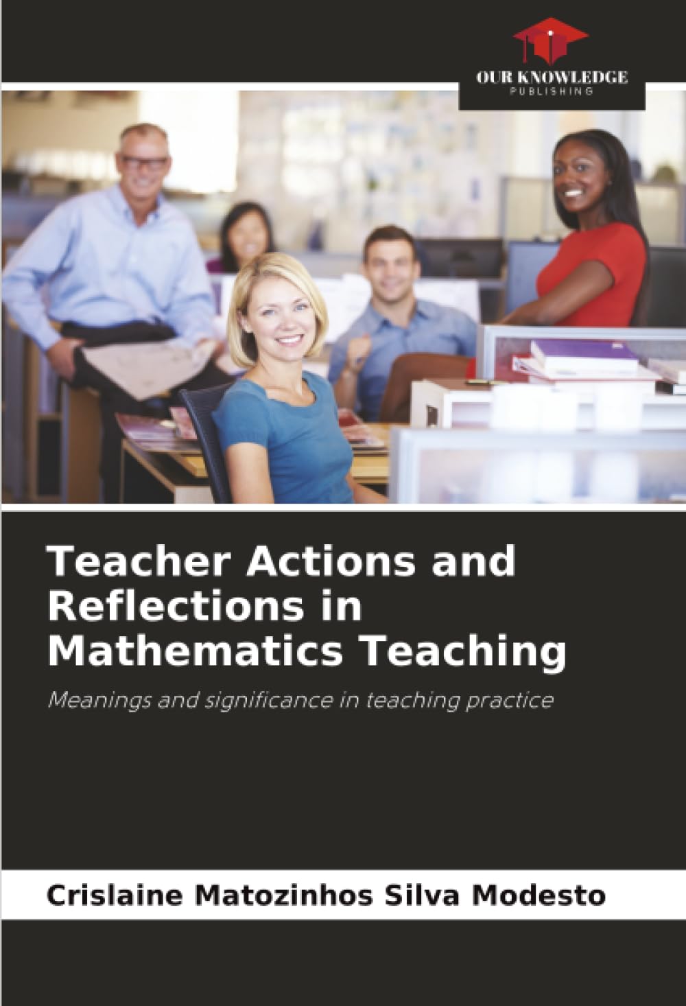 Teacher Actions and Reflections in Mathematics Teaching: Meanings and significance in teaching practice